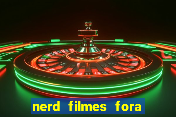 nerd filmes fora do ar